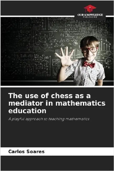 The use of chess as a mediator in mathematics education by Carlos Soares