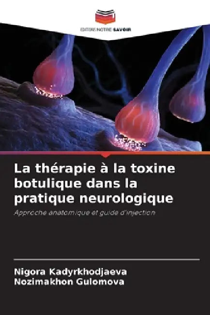 La thérapie à la toxine botulique dans la pratique neurologique by Nigora Kadyrkhodjaeva, Nozimakhon Gulomova
