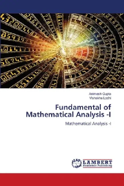 Fundamental of Mathematical Analysis -I by Animesh Gupta, Vishakha Lodhi