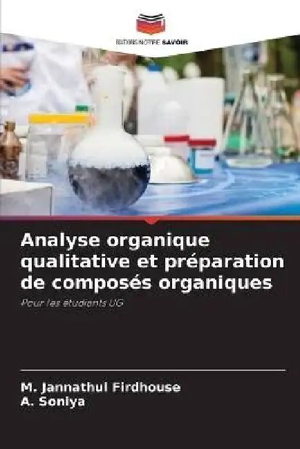 Analyse organique qualitative et préparation de composés organiques by M. Jannathul Firdhouse, A. Soniya