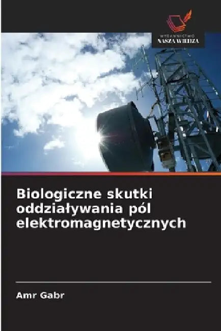 Biologiczne skutki oddzialywania pól elektromagnetycznych by Amr Gabr