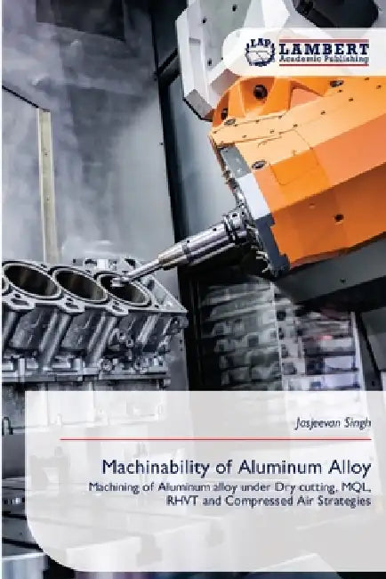 Machinability of Aluminum Alloy by Jasjeevan Singh