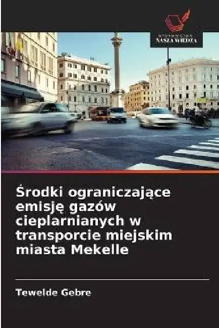 Środki ograniczające emisję gazów cieplarnianych w transporcie miejskim miasta Mekelle by Tewelde Gebre