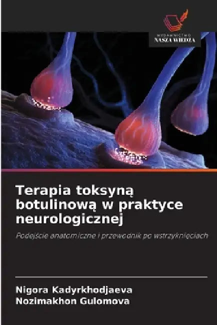 Terapia toksyną botulinową w praktyce neurologicznej by Nigora Kadyrkhodjaeva, Nozimakhon Gulomova