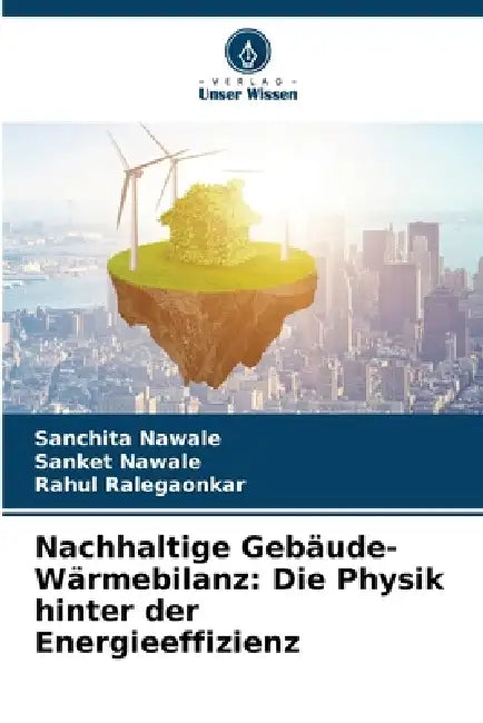 Nachhaltige Gebäude-Wärmebilanz: Die Physik hinter der Energieeffizienz by Sanchita Nawale, Sanket Nawale, Rahul Ralegaonkar