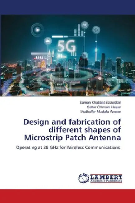 Design and fabrication of different shapes of Microstrip Patch Antenna by Saman Khabbat Ezzulddin