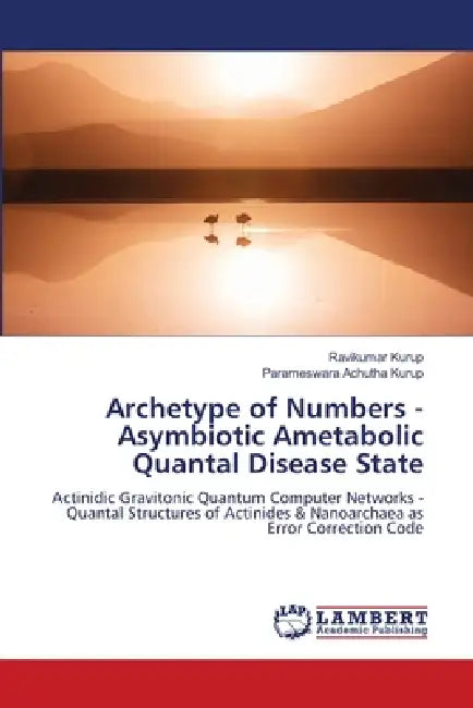 Archetype of Numbers - Asymbiotic Ametabolic Quantal Disease State by Ravikumar Kurup, Parameswara Achutha Kurup