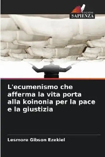 L'ecumenismo che afferma la vita porta alla koinonia per la pace e la giustizia by Lesmore Gibson Ezekiel