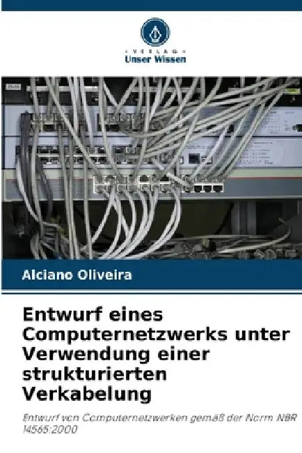 Entwurf eines Computernetzwerks unter Verwendung einer strukturierten Verkabelung by Alciano Oliveira