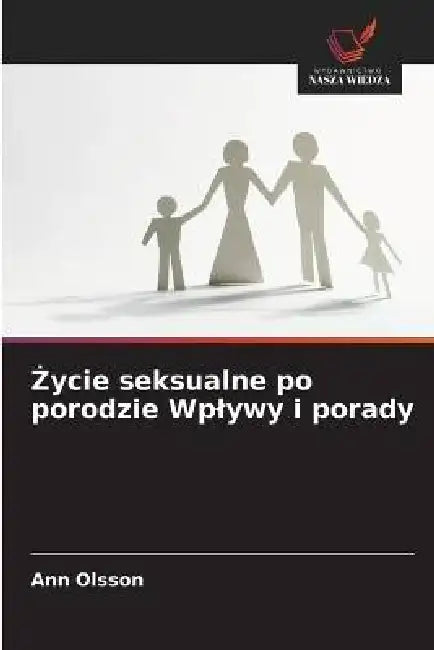 Życie seksualne po porodzie Wplywy i porady by Ann Olsson