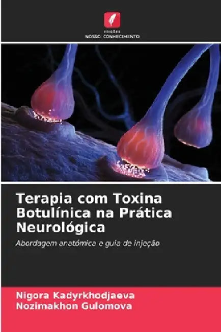 Terapia com Toxina Botulínica na Prática Neurológica by Nigora Kadyrkhodjaeva, Nozimakhon Gulomova