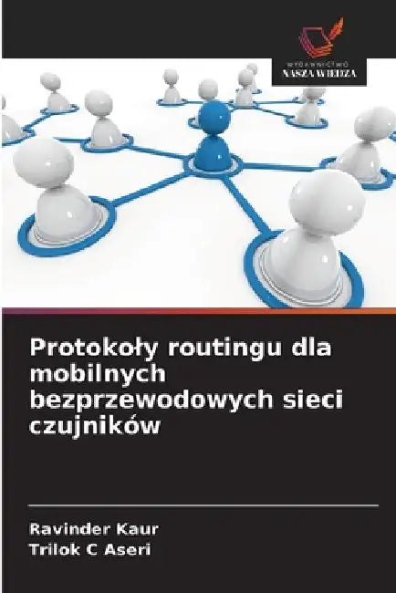 Protokoly routingu dla mobilnych bezprzewodowych sieci czujników by Ravinder Kaur