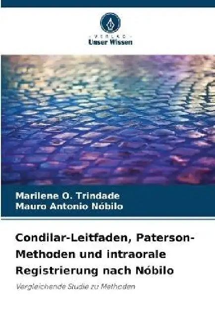 Condilar-Leitfaden, Paterson-Methoden und intraorale Registrierung nach Nóbilo by Marilene O. Trindade, Mauro Antonio Nóbilo