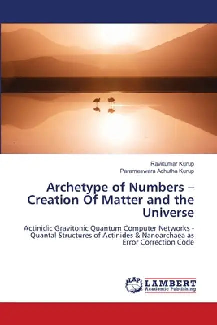 Archetype of Numbers - Creation Of Matter and the Universe by Ravikumar Kurup, Parameswara Achutha Kurup