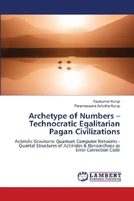 Archetype of Numbers - Technocratic Egalitarian Pagan Civilizations by Ravikumar Kurup, Parameswara Achutha Kurup
