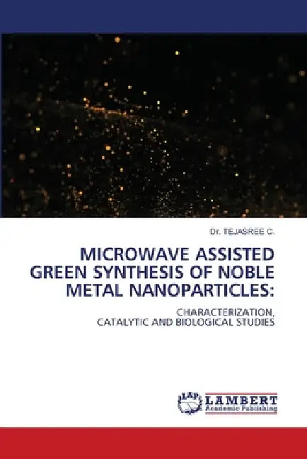 Microwave Assisted Green Synthesis of Noble Metal Nanoparticles by Tejasree C