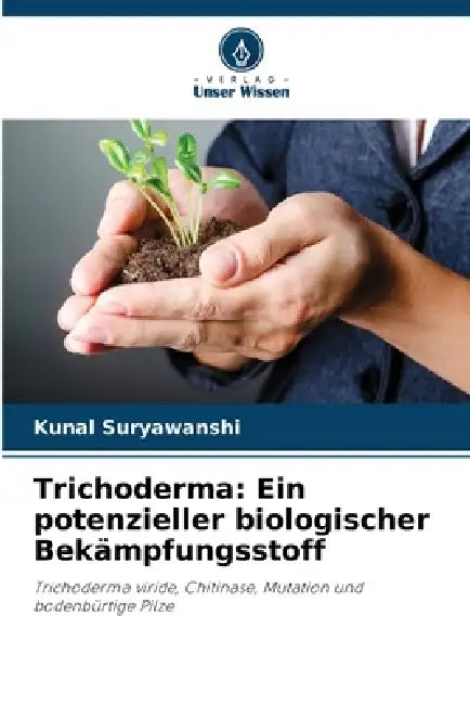 Trichoderma: Ein potenzieller biologischer Bekämpfungsstoff by Kunal Suryawanshi