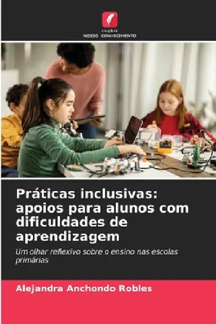 Práticas inclusivas: apoios para alunos com dificuldades de aprendizagem by Alejandra Anchondo Robles