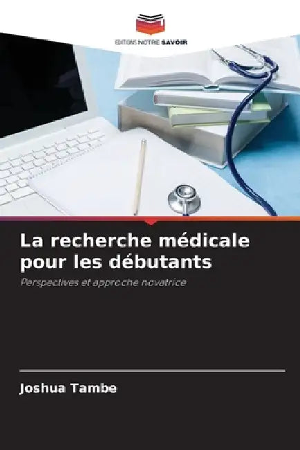 La recherche médicale pour les débutants by Joshua Tambe