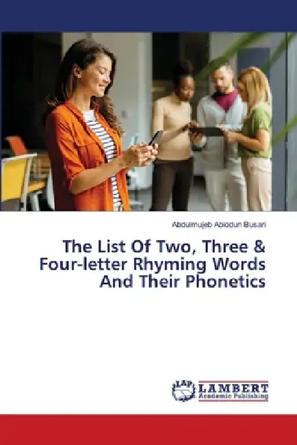 The List Of Two, Three & Four-letter Rhyming Words And Their Phonetics by Abdulmujeb Abiodun Busari