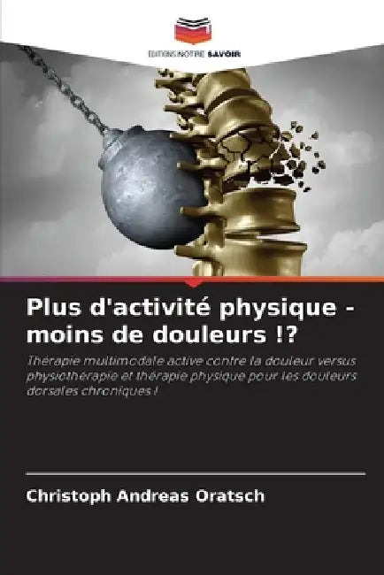 Plus d'activité physique - moins de douleurs !? by Christoph Andreas Oratsch