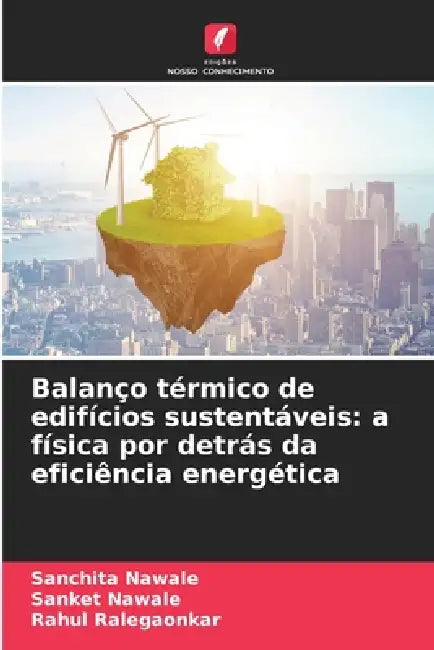 Balanço térmico de edifícios sustentáveis: a física por detrás da eficiência energética by Sanchita Nawale, Sanket Nawale, Rahul Ralegaonkar