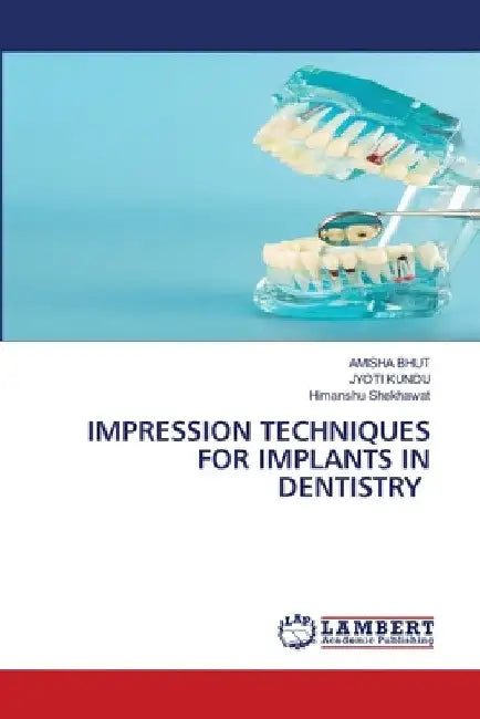 Impression Techniques for Implants in Dentistry by Amisha Bhut