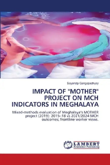 Impact of "Mother" Project on McH Indicators in Meghalaya by Sayandip Gangopadhyay