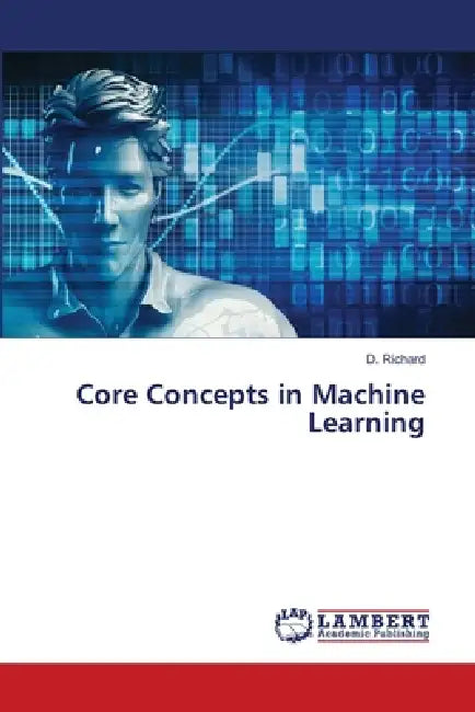 Core Concepts in Machine Learning by D. Richard