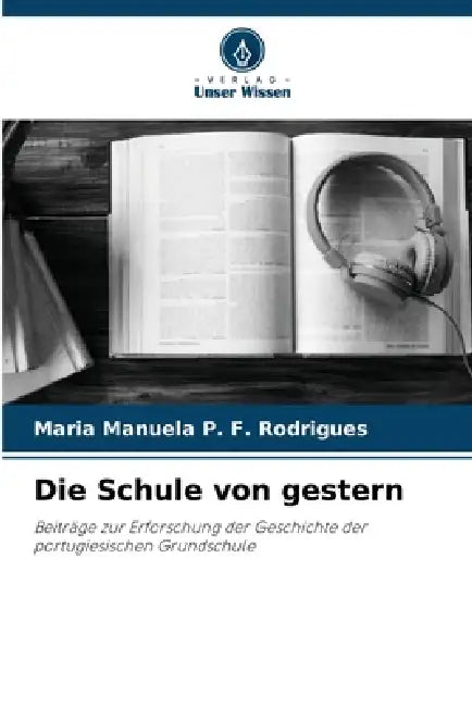Die Schule von gestern by Maria Manuela P. F. Rodrigues