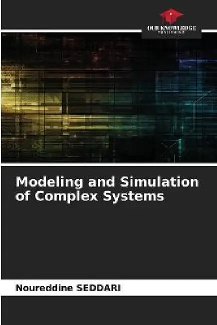 Modeling and Simulation of Complex Systems by Noureddine Seddari