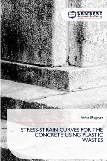 Stress-Strain Curves for the Concrete Using Plastic Wastes by Ankur Bhogayta