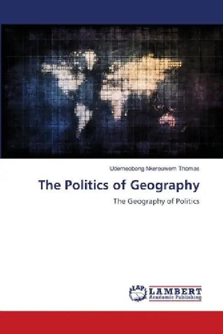 The Politics of Geography by Udemeobong Nkereuwem Thomas