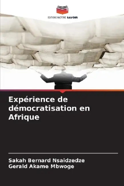 Expérience de démocratisation en Afrique by Sakah Bernard Nsaidzedze, Gerald Akame Mbwoge