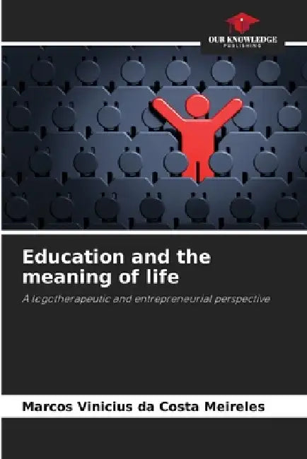 Education and the meaning of life by Marcos Vinicius Da Costa Meireles