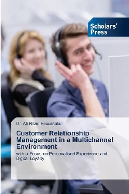 Customer Relationship Management in a Multichannel Environment by Ali Naziri Firouzsalari