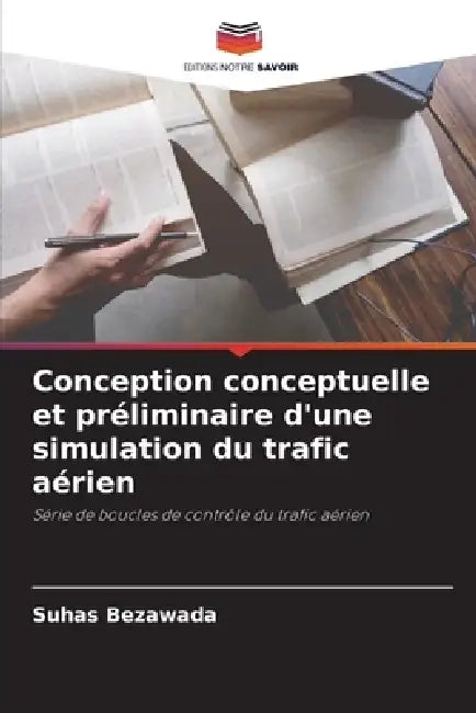 Conception conceptuelle et préliminaire d'une simulation du trafic aérien by Suhas Bezawada