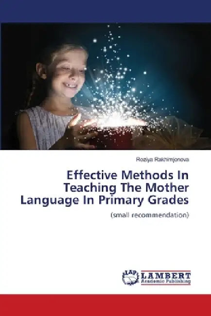 Effective Methods In Teaching The Mother Language In Primary Grades by Roziya Rakhimjonova