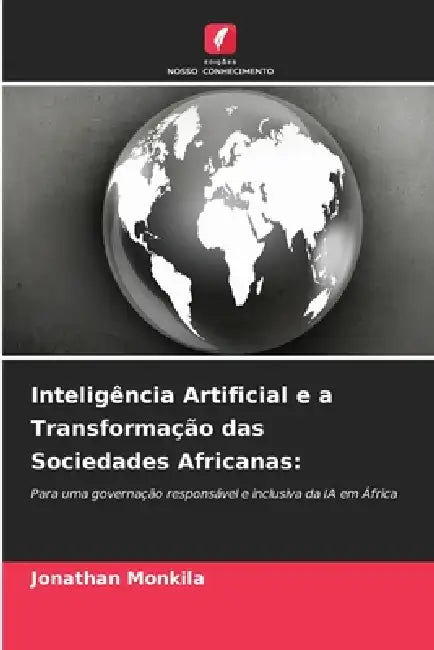 Inteligência Artificial e a Transformação das Sociedades Africanas by Jonathan Monkila