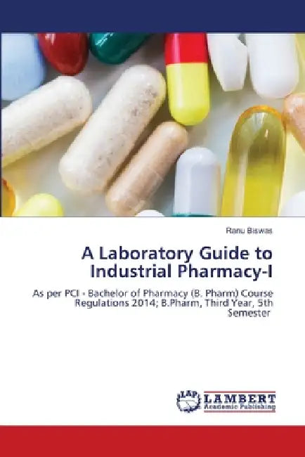 A Laboratory Guide to Industrial Pharmacy-I by Ranu Biswas