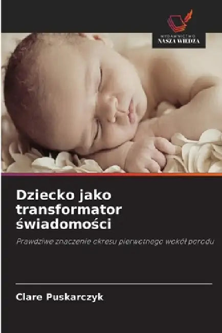 Dziecko jako transformator świadomości by Clare Puskarczyk