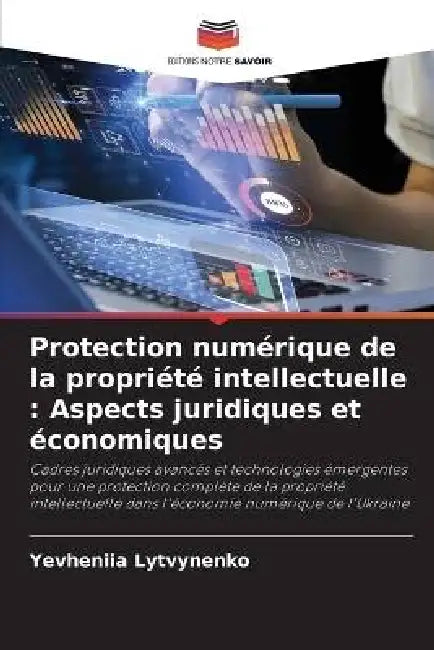 Protection numérique de la propriété intellectuelle: Aspects juridiques et économiques by Yevheniia Lytvynenko