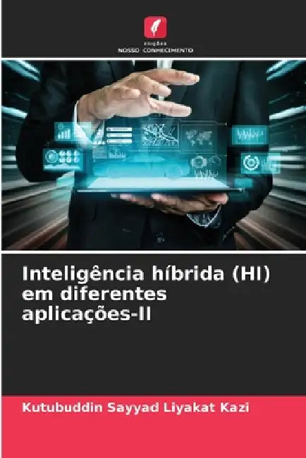 Inteligência híbrida (HI) em diferentes aplicações-II by Kutubuddin Sayyad Liyakat Kazi