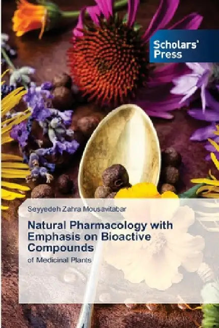 Natural Pharmacology with Emphasis on Bioactive Compounds by Seyyedeh Zahra Mousavitabar