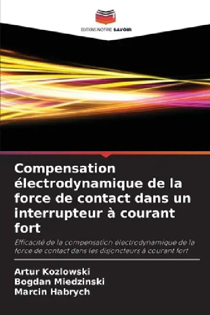 Compensation électrodynamique de la force de contact dans un interrupteur à courant fort by Artur Kozlowski, Bogdan Miedzinski, Marcin Habrych