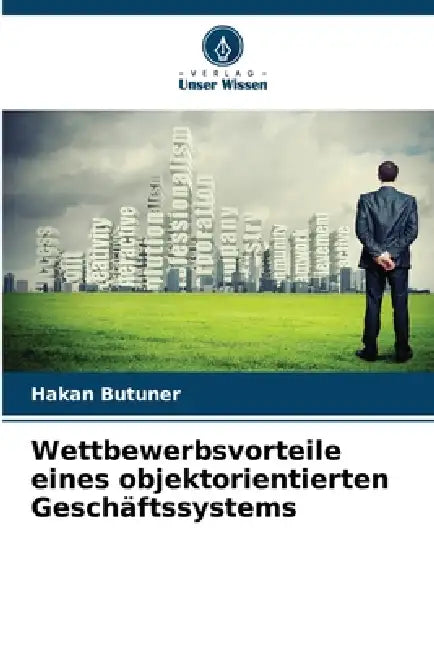 Wettbewerbsvorteile eines objektorientierten Geschäftssystems by Hakan Butuner