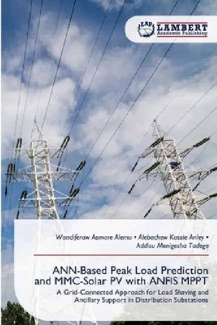 ANN-Based Peak Load Prediction and MMC-Solar PV with ANFIS MPPT by Wondiferaw Asmare Alemu, Alebachew Kassie Anley, Addisu Menigesha Tadege