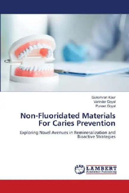 Non-Fluoridated Materials For Caries Prevention by Gursimran Kaur, Varinder Goyal, Puneet Goyal