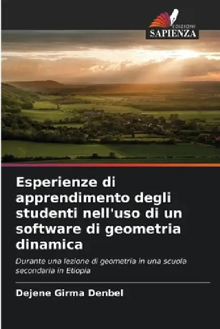 Esperienze di apprendimento degli studenti nell'uso di un software di geometria dinamica by Dejene Girma Denbel