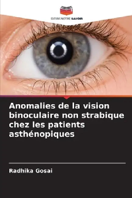 Anomalies de la vision binoculaire non strabique chez les patients asthénopiques by Radhika Gosai